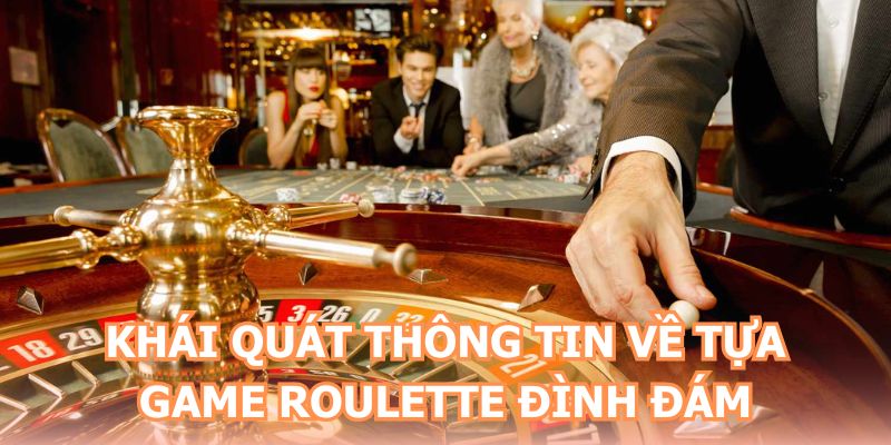 Khái quát thông tin về tựa game roulette đình đám