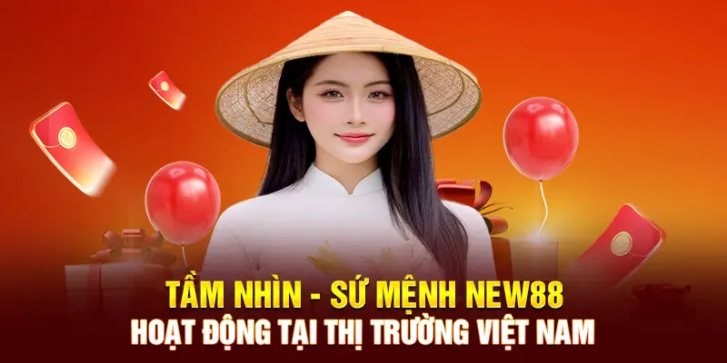 NEW88 xác định rõ mục tiêu khi hoạt động tại Việt Nam